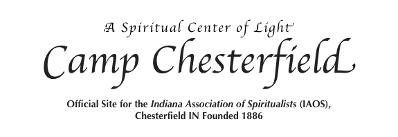 A Spiritual Center of Light
Camp Chesterfield
Official Site for the Indiana Association of Spiritualists (IAOS), 
Chesterfield IN Founded 1886