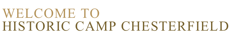 WELCOME TO
HISTORIC CAMP CHESTERFIELD