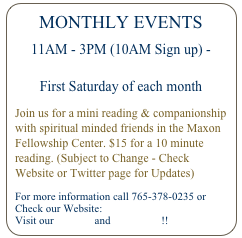 MONTHLY EVENTS
11AM - 3PM (10AM Sign up) - Psychic Fair
First Saturday of each month
Join us for a mini reading & companionship with spiritual minded friends in the Maxon Fellowship Center. $15 for a 10 minute reading. (Subject to Change - Check Website or Twitter page for Updates)
For more information call 765-378-0235 or
Check our Website: www.campchesterfield.net
Visit our Twitter and Facebook !!